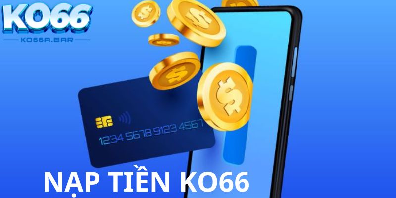 Nạp tiền KO66 có quan trọng hay không?