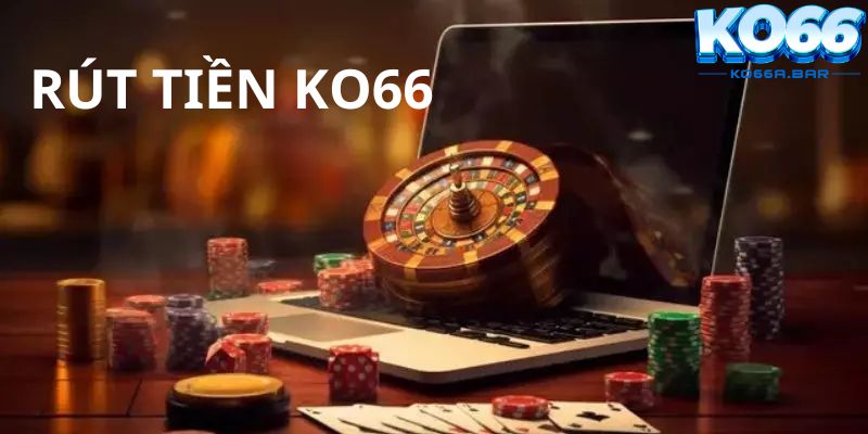 Điều kiện cơ bản khi rút tiền KO66