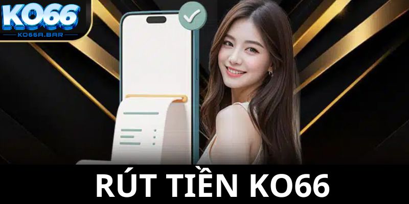 Hướng dẫn rút tiền KO66 hiện nay