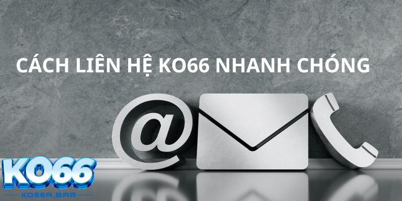 Các cách liên hệ KO66 nhanh chóng