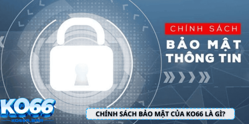 Chính sách bảo mật của KO66 là gì?