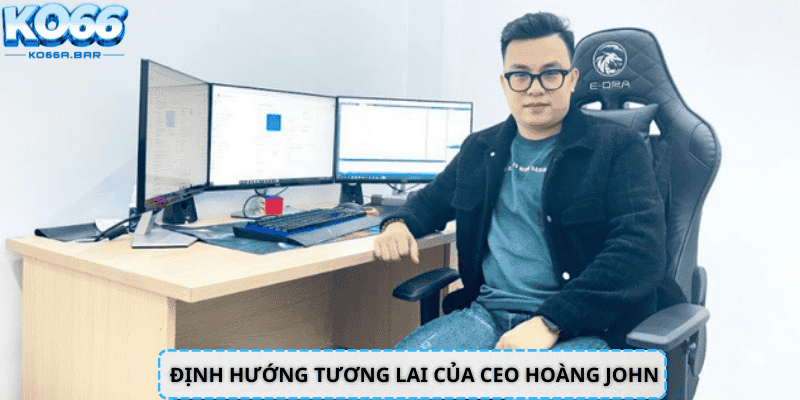 Định hướng tương lai của CEO Hoàng John tại KO66