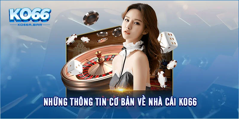 Những thông tin cơ bản về nhà cái KO66