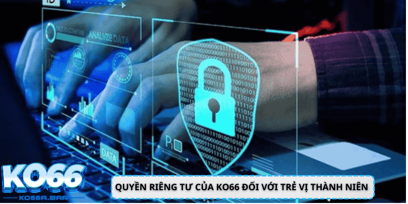 Quyền riêng tư của KO66 đối với trẻ vị thành niên