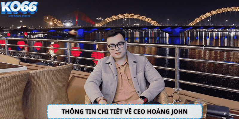 Thông tin chi tiết về CEO Hoàng John