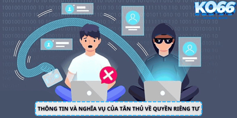 Thông tin và nghĩa vụ của tân thủ về quyền riêng tư