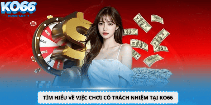 Tìm hiểu về việc chơi có trách nhiệm tại KO66